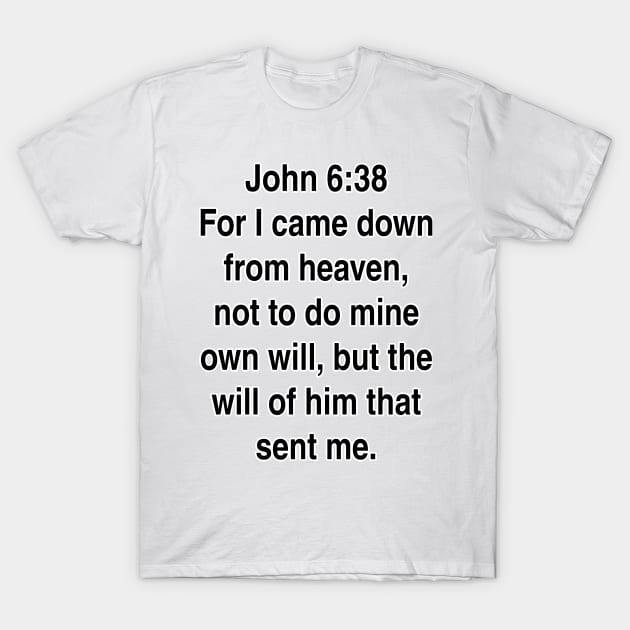 John 6:38  King James Version (KJV) Bible Verse Typography T-Shirt by Holy Bible Verses